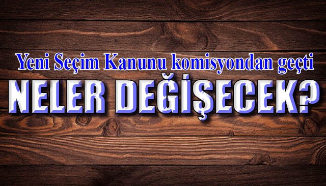Yeni seçim kanunu komisyonda kabul edildi