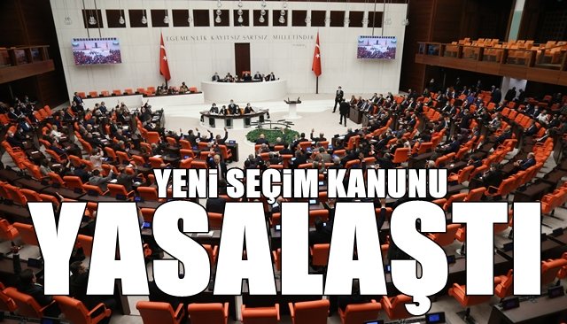 YENİ SEÇİM KANUNU YASALAŞTI