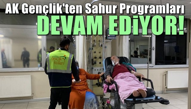 AK GENÇLİK’İN SAHUR PROGRAMLARI SÜRÜYOR 