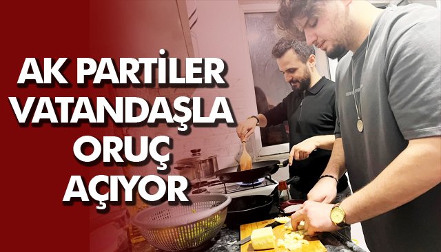 AK PARTİLER VATANDAŞLA ORUÇ AÇIYOR