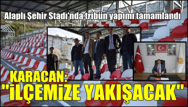 Alaplı Şehir Stadı´nda tribün yapımı tamamlandı… KARACAN, ´´ILÇEMİZE YAKIŞACAK´´