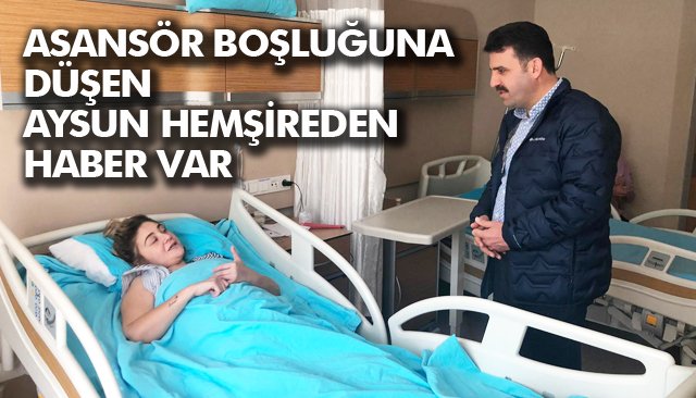 ASANSÖR BOŞLUĞUNA DÜŞEN AYSUN HEMŞİREDEN HABER VAR