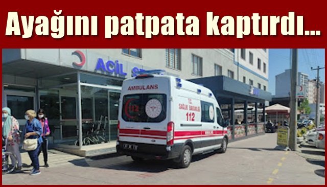 Ayağını patpata kaptırdı…