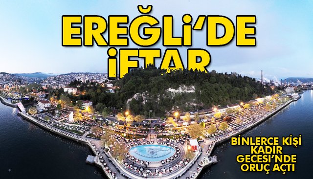 BİNLERCE KİŞİ KADİR GECESİ’NDE ORUÇ AÇTI