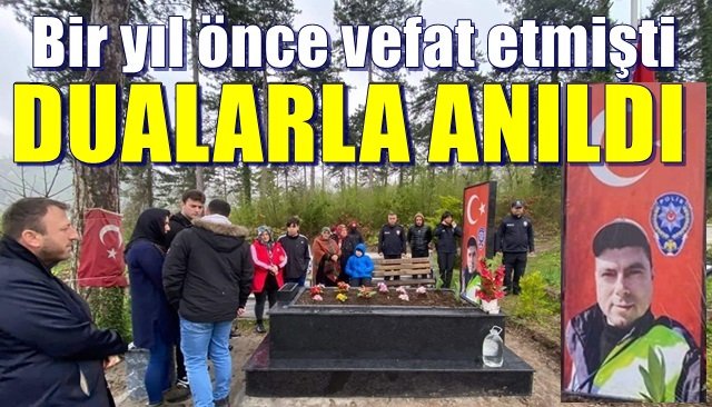 Bir yıl önce vefat etmişti… DUALARLA ANILDI