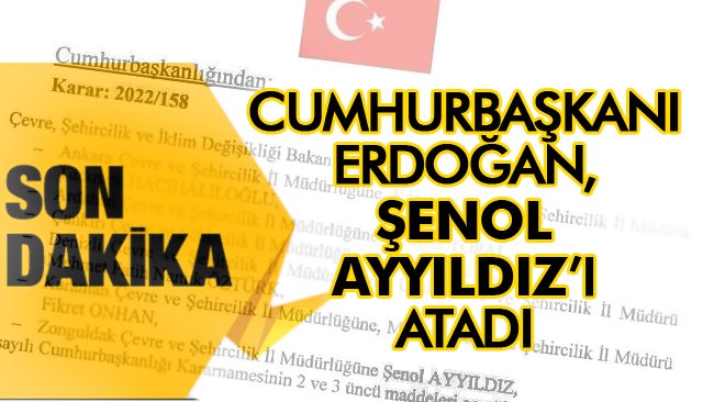 CUMHURBAŞKANI ERDOĞAN, ŞENOL AYYILDIZ’I ATADI