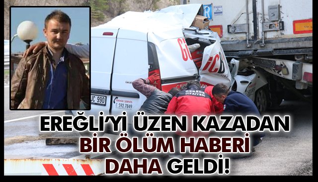 EREĞLİ’Yİ ÜZEN KAZADAN BİR ÖLÜM HABERİ DAHA GELDİ!