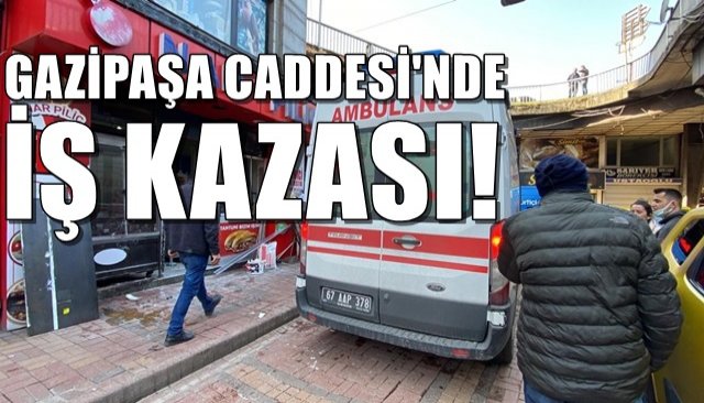 GAZİPAŞA CADDESİ’NDE İŞ KAZASI