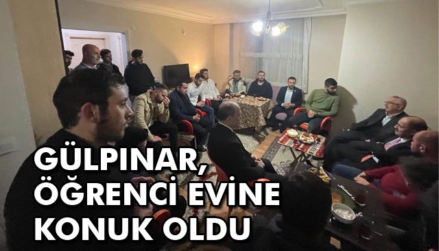 GÜLPINAR, ÖĞRENCİ EVİNE KONUK OLDU