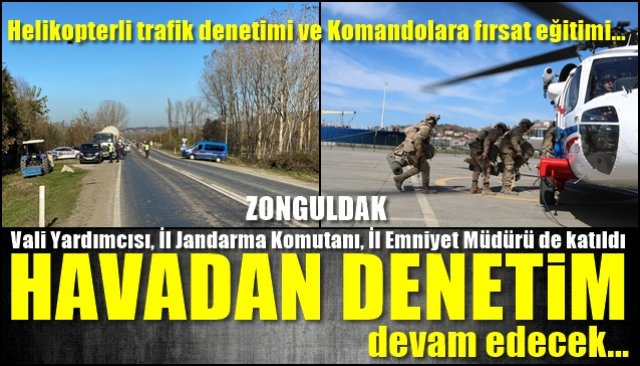 Helikopterli trafik denetimi ve komandolara fırsat eğitimi… HAVADAN DENETİM SÜRECEK!