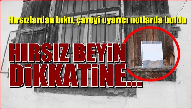 Hırsızlardan bıktı, çareyi uyarıcı notlarda buldu…  “HIRSIZ BEYİN DİKKATİNE…”