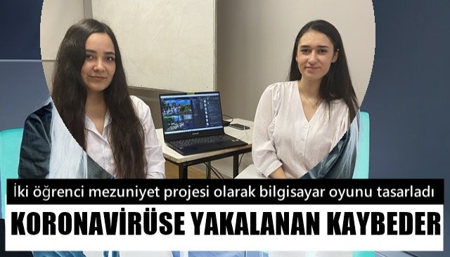 İki öğrenci mezuniyet projesi olarak bilgisayar oyunu tasarladı… KORONAVİRÜSE YAKALANAN KAYBEDER