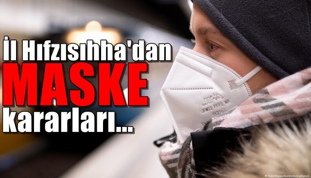 İl Hıfzısıhha’dan MASKE kararı…