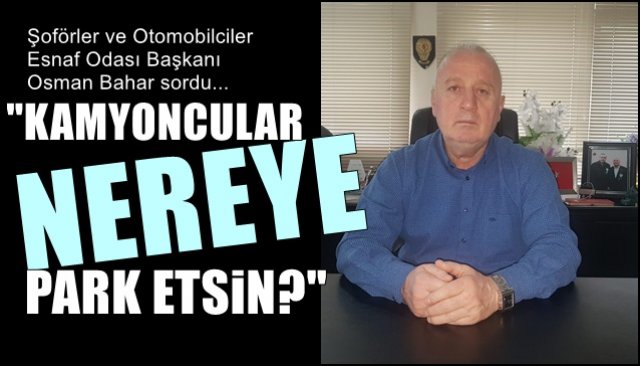 “KAMYONCULAR NEREYE PARK ETSİN?”