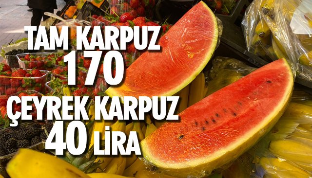 KARPUZ TEZGÂHA GELDİ AMA!