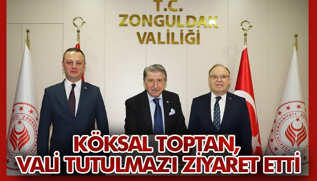 KÖKSAL TOPTAN, VALİ TUTULMAZ´I ZİYARET ETTİ