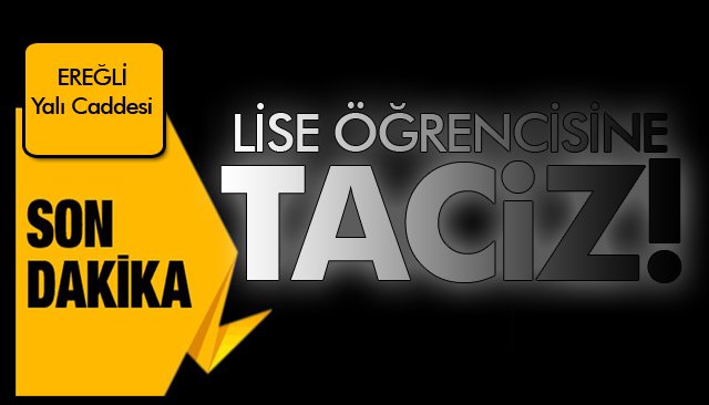 LİSE ÖĞRENCİSİNE TACİZ!