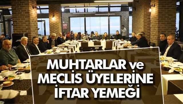 MUHTARLAR VE MECLİS ÜYELERİ İFTAR YEMEĞİ