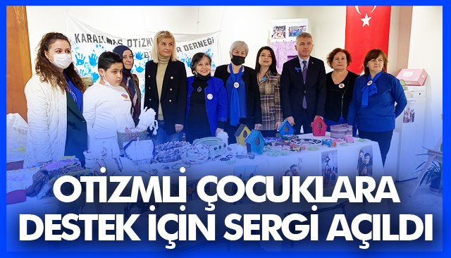  OTİZMLİ ÇOCUKLARA DESTEK İÇİN SERGİ AÇILDI