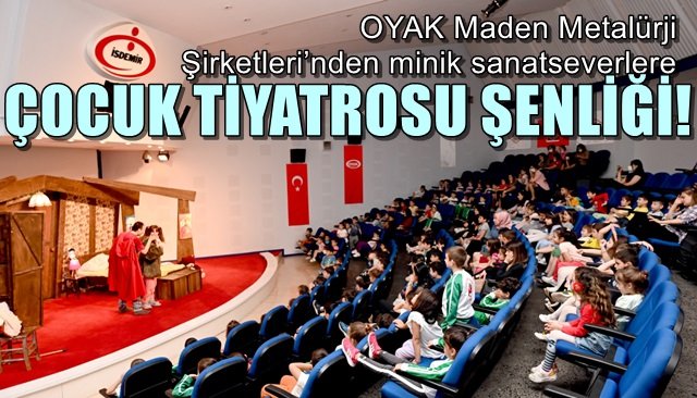 OYAK Maden Metalürji Şirketleri’nden minik sanatseverlere… ÇOCUK TİYATROSU ŞENLİĞİ 