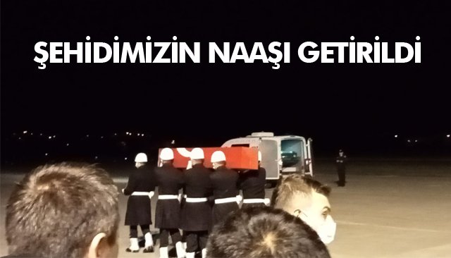 ŞEHİDİMİZİN NAAŞI GETİRİLDİ