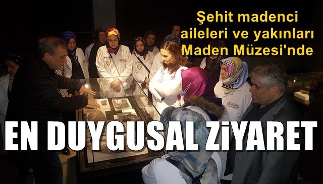 Şehit madenci aileleri ve yakınları Maden Müzesi´nde… EN DUYGUSAL ZİYARET