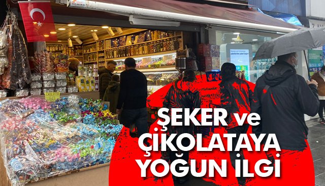 ŞEKER VE ÇİKOLATAYA YOĞUN İLGİ