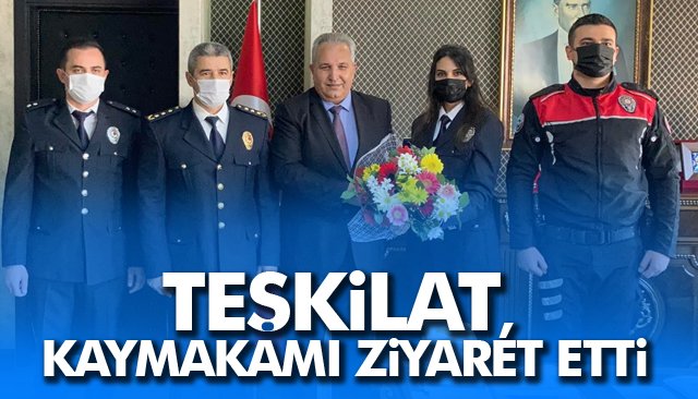 TEŞKİLAT, KAYMAKAMI ZİYARET ETTİ