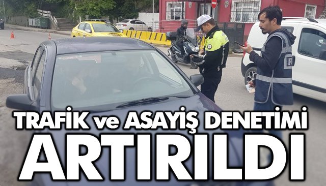 TRAFİK VE ASAYİŞ DENETİMİ ARTIRILDI