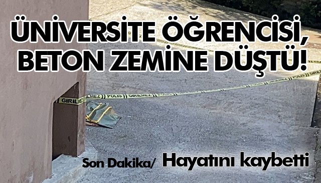 ÜNİVERSİTE ÖĞRENCİSİ HAYATINI KAYBETTİ