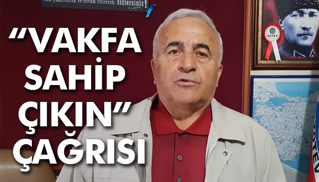 “VAKFA SAHİP ÇIKIN” ÇAĞRISI