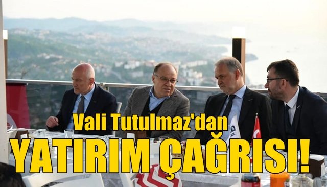 VALİ TUTULMAZ´DAN YATIRIM ÇAĞRISI…