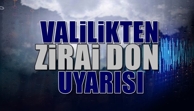 Valilikten “ZİRAİ DON” uyarısı