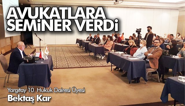 ZONGULDAK BAROSU AVUKATLARINA SEMİNER VERDİ