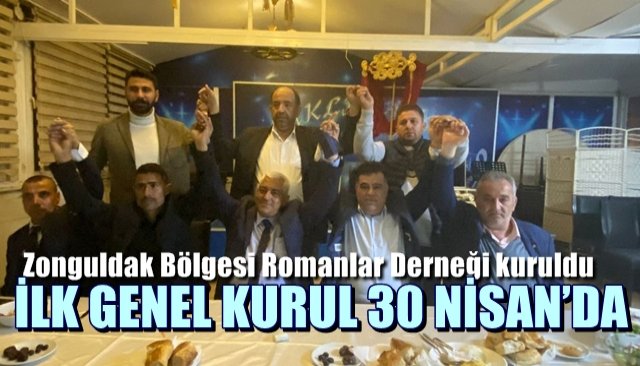 Zonguldak Bölgesi Romanlar Derneği kuruldu… İLK GENEL KURUL 30 NİSAN’DA