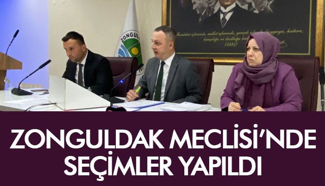 ZONGULDAK MECLİSİ’NDE SEÇİMLER YAPILDI