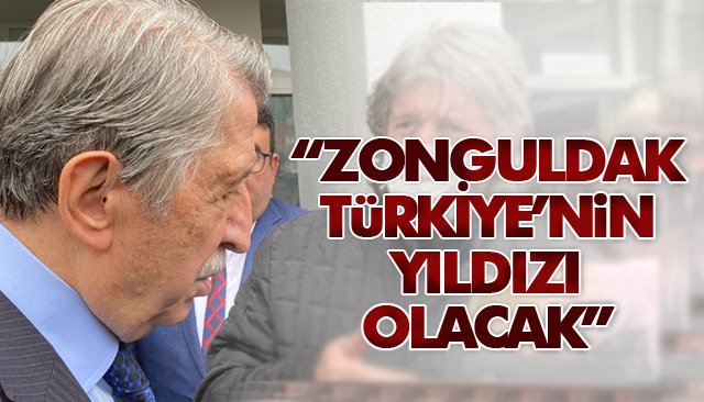 “ZONGULDAK TÜRKİYE’NİN YILDIZI OLACAK”