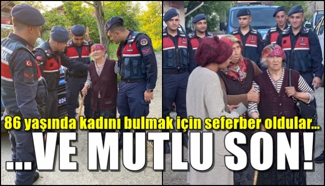 86 yaşında kadını bulmak için seferber oldular… ORMANLIK ALANDA BULUNDU