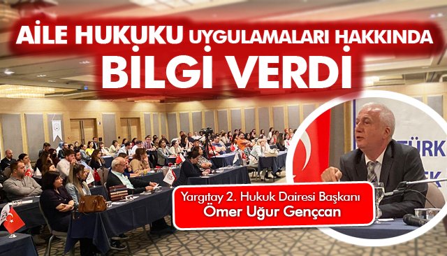 AİLE HUKUKU UYGULAMALARI HAKKINDA BİLGİ VERDİ