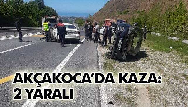 AKÇAKOCA’DA KAZA: 2 YARALI