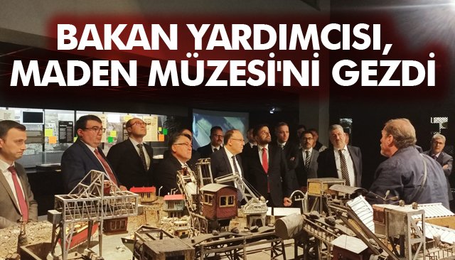 BAKAN YARDIMCISI DÖNMEZ, MADEN MÜZESİ´Nİ GEZDİ