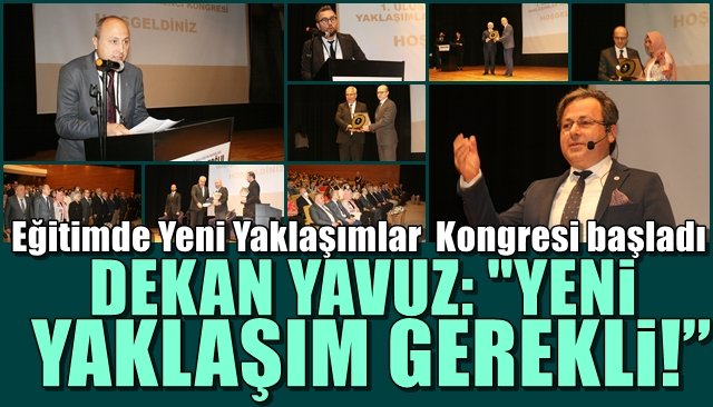  Eğitimde Yeni Yaklaşımlar Öğrenci Kongresi… Yeni Nesil Eğitim tartışılıyor… YAVUZ: “YENİ YAKLAŞIM GEREKLİ!”