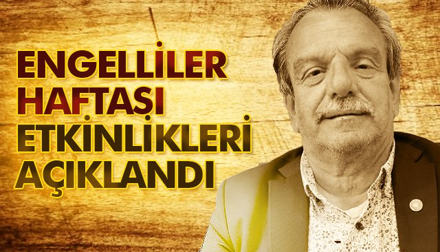 ENGELLİLER HAFTASI ETKİNLİKLERİ AÇIKLANDI