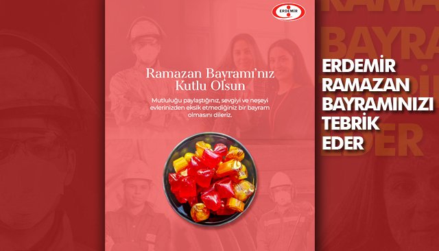 ERDEMİR, RAMAZAN BAYRAMINIZI TEBRİK EDER