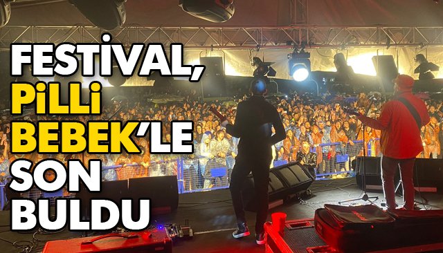 FESTİVAL, PİLLİ BEBEK’LE SON BULDU