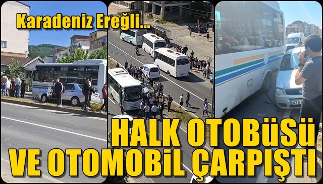 HALK OTOBÜSÜ VE OTOMOBİL ÇARPIŞTI