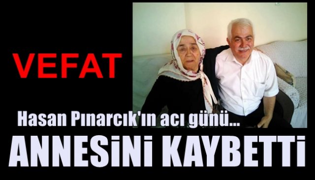 Hasan Pınarcık’ın acı günü… ANNESİNİ KAYBETTİ