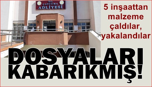 İnşaatlardan malzeme çaldılar, yakalandılar… DOSYALARI KABARIKMIŞ