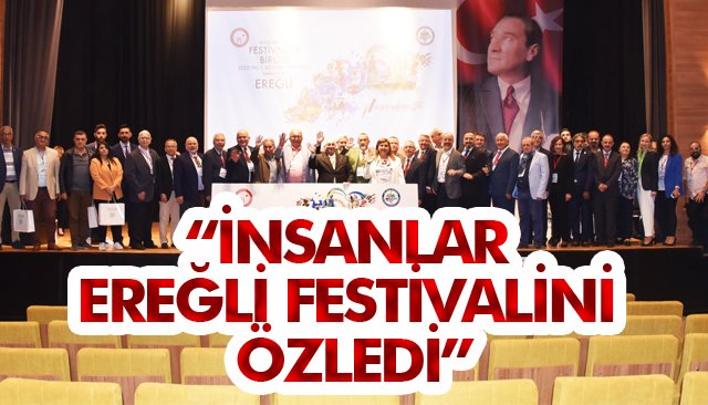 “İNSANLAR EREĞLİ FESTİVALİNİ ÖZLEDİ”