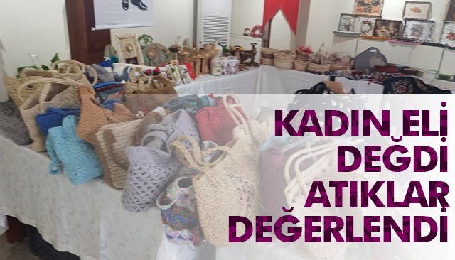 KADIN ELİ DEĞDİ; ATIKLAR DEĞERLENDİ